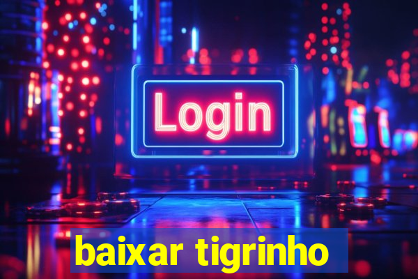 baixar tigrinho